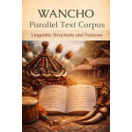 Wancho Parallel Text Corpus: Linguistic Features and Structures